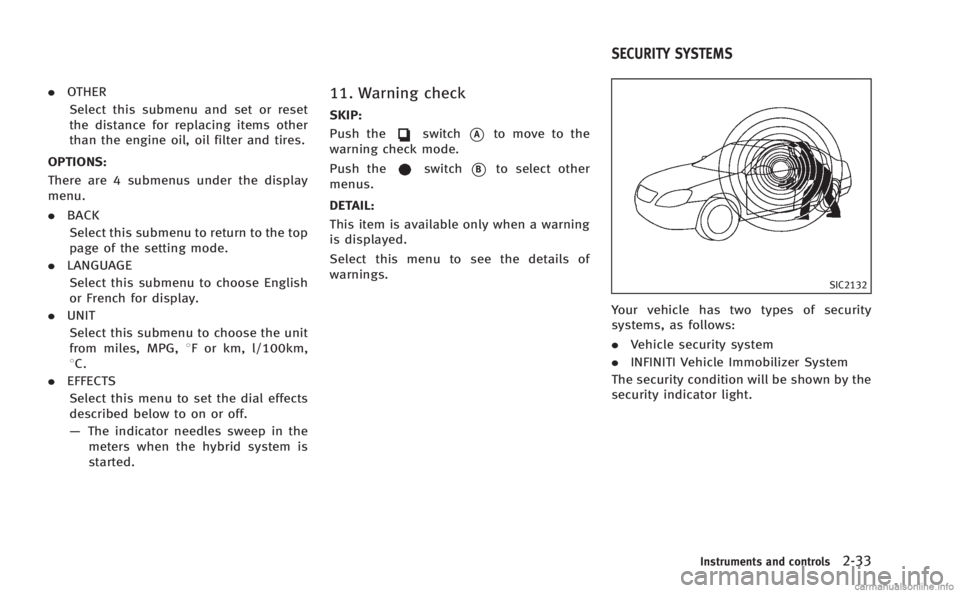 INFINITI M HYBRID 2013 Owners Manual .OTHER
Select this submenu and set or reset
the distance for replacing items other
than the engine oil, oil filter and tires.
OPTIONS:
There are 4 submenus under the display
menu.
. BACK
Select this s INFINITI M HYBRID 2013 Owners Manual .OTHER
Select this submenu and set or reset
the distance for replacing items other
than the engine oil, oil filter and tires.
OPTIONS:
There are 4 submenus under the display
menu.
. BACK
Select this s