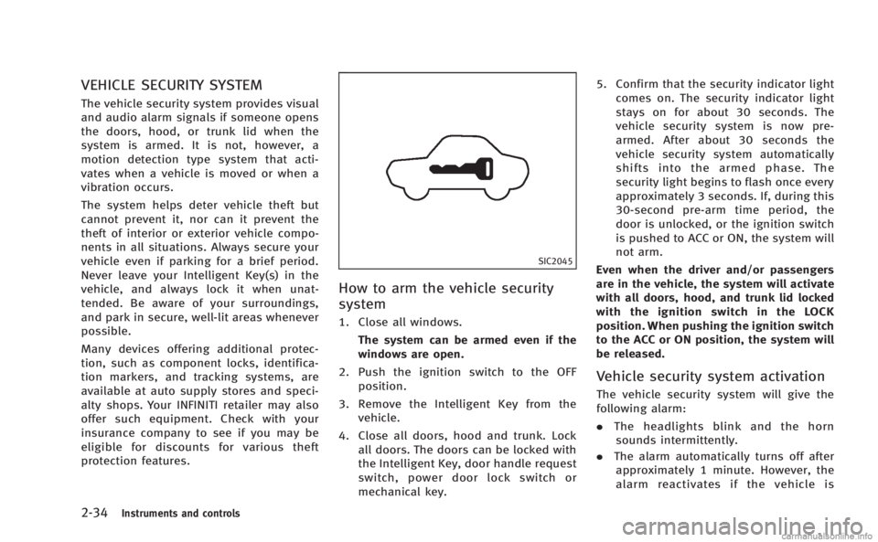 INFINITI M HYBRID 2013 Owners Manual 2-34Instruments and controls
VEHICLE SECURITY SYSTEM
The vehicle security system provides visual
and audio alarm signals if someone opens
the doors, hood, or trunk lid when the
system is armed. It is INFINITI M HYBRID 2013 Owners Manual 2-34Instruments and controls
VEHICLE SECURITY SYSTEM
The vehicle security system provides visual
and audio alarm signals if someone opens
the doors, hood, or trunk lid when the
system is armed. It is
