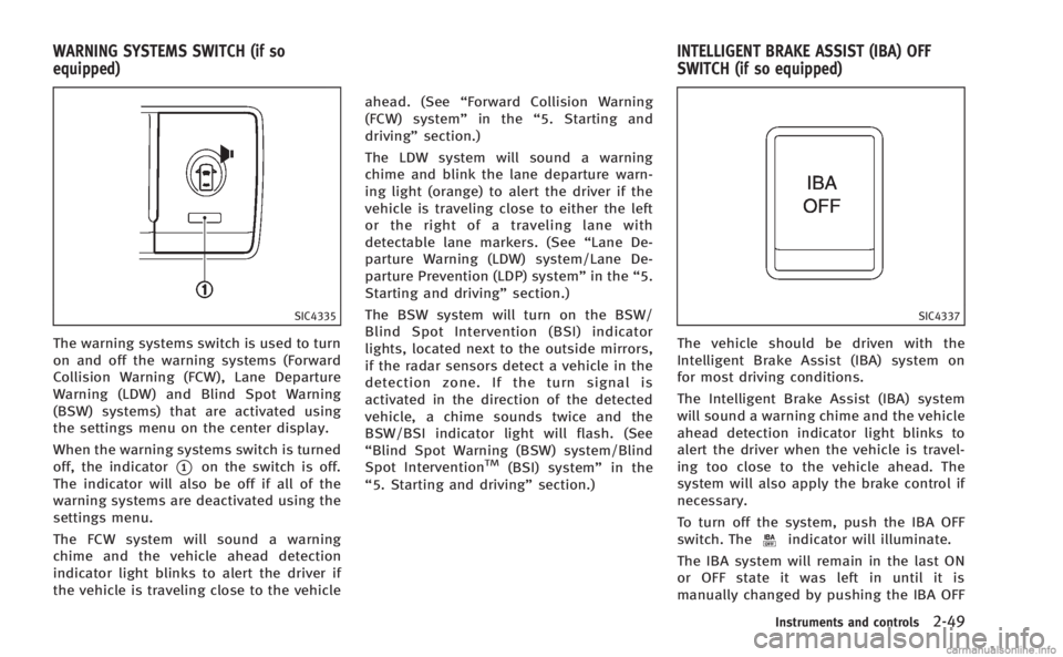 INFINITI M HYBRID 2013  Owners Manual SIC4335
The warning systems switch is used to turn
on and off the warning systems (Forward
Collision Warning (FCW), Lane Departure
Warning (LDW) and Blind Spot Warning
(BSW) systems) that are activate