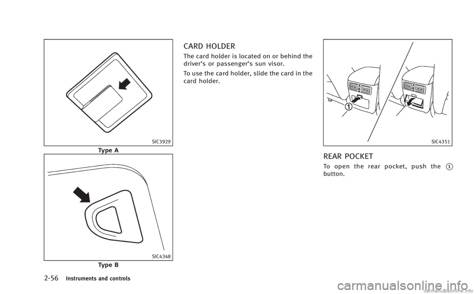 INFINITI M HYBRID 2013 Owners Manual 2-56Instruments and controls
SIC3929
Type A
SIC4348
Type B
CARD HOLDER
The card holder is located on or behind the
driver’s or passenger’s sun visor.
To use the card holder, slide the card in the
INFINITI M HYBRID 2013 Owners Manual 2-56Instruments and controls
SIC3929
Type A
SIC4348
Type B
CARD HOLDER
The card holder is located on or behind the
driver’s or passenger’s sun visor.
To use the card holder, slide the card in the