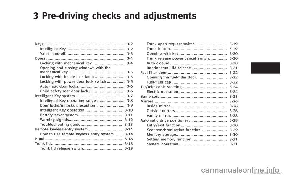 INFINITI M HYBRID 2013  Owners Manual 3 Pre-driving checks and adjustments
Keys.................................................................... 3-2
Intelligent Key ................................................. 3-2
Valet hand-off..