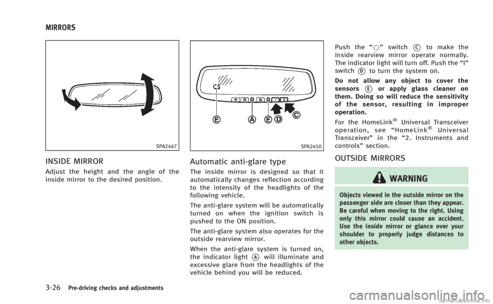 INFINITI M HYBRID 2013 Owners Manual 3-26Pre-driving checks and adjustments
SPA2447
INSIDE MIRROR
Adjust the height and the angle of the
inside mirror to the desired position.
SPA2450
Automatic anti-glare type
The inside mirror is design INFINITI M HYBRID 2013 Owners Manual 3-26Pre-driving checks and adjustments
SPA2447
INSIDE MIRROR
Adjust the height and the angle of the
inside mirror to the desired position.
SPA2450
Automatic anti-glare type
The inside mirror is design