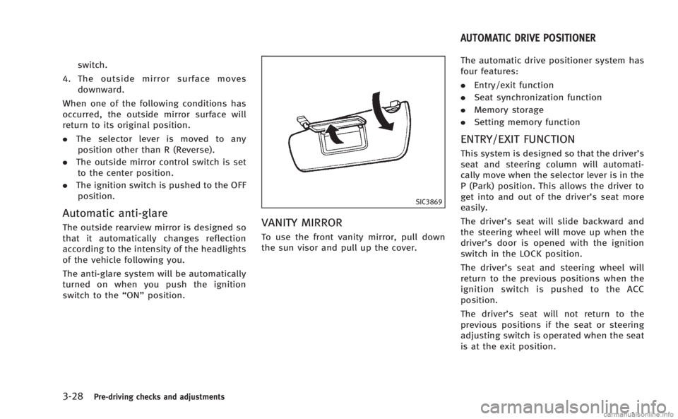 INFINITI M HYBRID 2013 Owners Manual 3-28Pre-driving checks and adjustments
switch.
4. The outside mirror surface moves downward.
When one of the following conditions has
occurred, the outside mirror surface will
return to its original p INFINITI M HYBRID 2013 Owners Manual 3-28Pre-driving checks and adjustments
switch.
4. The outside mirror surface moves downward.
When one of the following conditions has
occurred, the outside mirror surface will
return to its original p