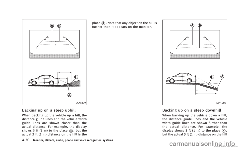 INFINITI M HYBRID 2013 Owners Manual 4-30Monitor, climate, audio, phone and voice recognition systems
SAA1899
Backing up on a steep uphill
When backing up the vehicle up a hill, the
distance guide lines and the vehicle width
guide lines INFINITI M HYBRID 2013 Owners Manual 4-30Monitor, climate, audio, phone and voice recognition systems
SAA1899
Backing up on a steep uphill
When backing up the vehicle up a hill, the
distance guide lines and the vehicle width
guide lines