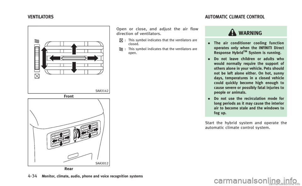 INFINITI M HYBRID 2013 Owners Manual 4-34Monitor, climate, audio, phone and voice recognition systems
SAA3142
Front
SAA3012
RearOpen or close, and adjust the air flow
direction of ventilators.
: This symbol indicates that the ventilators INFINITI M HYBRID 2013 Owners Manual 4-34Monitor, climate, audio, phone and voice recognition systems
SAA3142
Front
SAA3012
RearOpen or close, and adjust the air flow
direction of ventilators.
: This symbol indicates that the ventilators