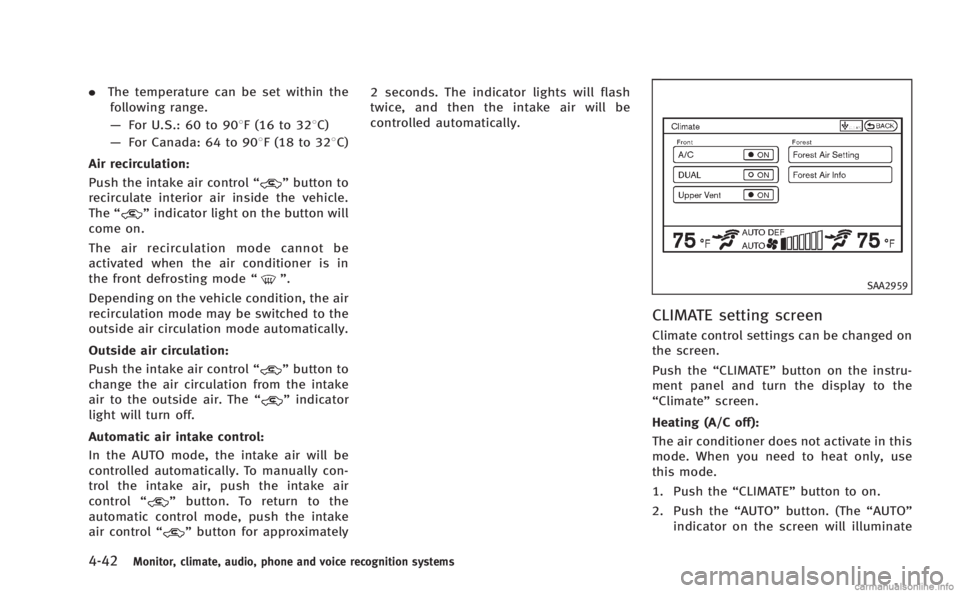INFINITI M HYBRID 2013 Owners Manual 4-42Monitor, climate, audio, phone and voice recognition systems
.The temperature can be set within the
following range.
— For U.S.: 60 to 908F (16 to 328C)
— For Canada: 64 to 908F (18 to 328C)
A INFINITI M HYBRID 2013 Owners Manual 4-42Monitor, climate, audio, phone and voice recognition systems
.The temperature can be set within the
following range.
— For U.S.: 60 to 908F (16 to 328C)
— For Canada: 64 to 908F (18 to 328C)
A