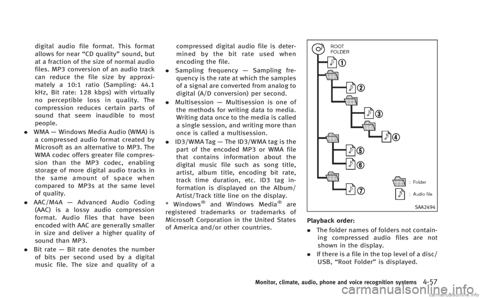 INFINITI M HYBRID 2013 Owners Manual digital audio file format. This format
allows for near“CD quality”sound, but
at a fraction of the size of normal audio
files. MP3 conversion of an audio track
can reduce the file size by approxi-
INFINITI M HYBRID 2013 Owners Manual digital audio file format. This format
allows for near“CD quality”sound, but
at a fraction of the size of normal audio
files. MP3 conversion of an audio track
can reduce the file size by approxi-
