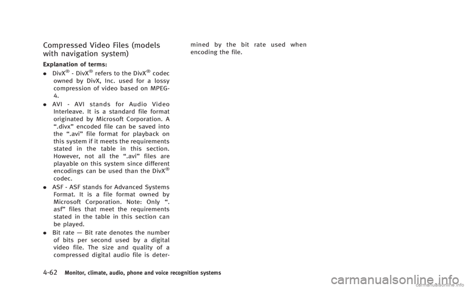 INFINITI M HYBRID 2013 Owners Manual 4-62Monitor, climate, audio, phone and voice recognition systems
Compressed Video Files (models
with navigation system)
Explanation of terms:
.DivX®- DivX®refers to the DivX®codec
owned by DivX, In INFINITI M HYBRID 2013 Owners Manual 4-62Monitor, climate, audio, phone and voice recognition systems
Compressed Video Files (models
with navigation system)
Explanation of terms:
.DivX®- DivX®refers to the DivX®codec
owned by DivX, In