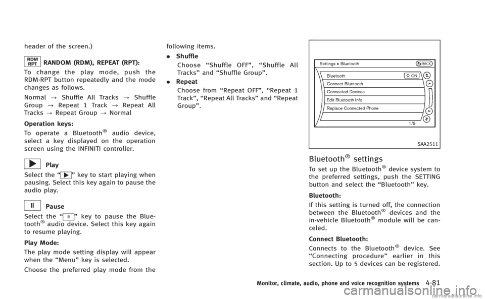 INFINITI M HYBRID 2013 Owners Manual header of the screen.)
RANDOM (RDM), REPEAT (RPT):
To change the play mode, push the
RDM·RPT button repeatedly and the mode
changes as follows.
Normal ?Shuffle All Tracks ?Shuffle
Group ?Repeat 1 Tra INFINITI M HYBRID 2013 Owners Manual header of the screen.)
RANDOM (RDM), REPEAT (RPT):
To change the play mode, push the
RDM·RPT button repeatedly and the mode
changes as follows.
Normal ?Shuffle All Tracks ?Shuffle
Group ?Repeat 1 Tra