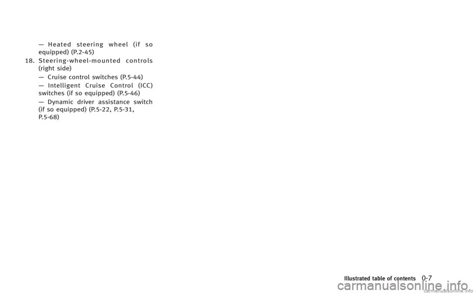 INFINITI M HYBRID 2013  Owners Manual —Heated steering wheel (if so
equipped) (P.2-45)
18. Steering-wheel-mounted controls (right side)
—Cruise control switches (P.5-44)
— Intelligent Cruise Control (ICC)
switches (if so equipped) (