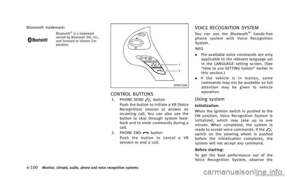 INFINITI M HYBRID 2013 Owners Guide 4-100Monitor, climate, audio, phone and voice recognition systems
Bluetooth trademark:
Bluetooth®is a trademark
owned by Bluetooth SIG, Inc.,
and licensed to Visteon Cor-
poration.
JVH0134X
CONTROL B