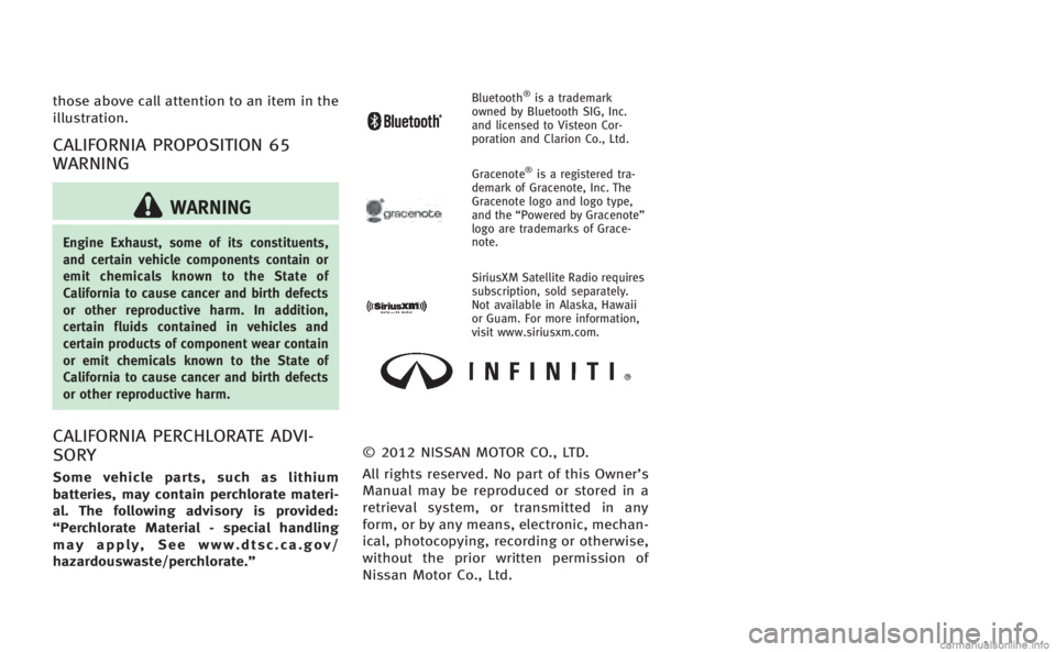 INFINITI M HYBRID 2013  Owners Manual those above call attention to an item in the
illustration.
CALIFORNIA PROPOSITION 65
WARNING
WARNING
Engine Exhaust, some of its constituents,
and certain vehicle components contain or
emit chemicals 