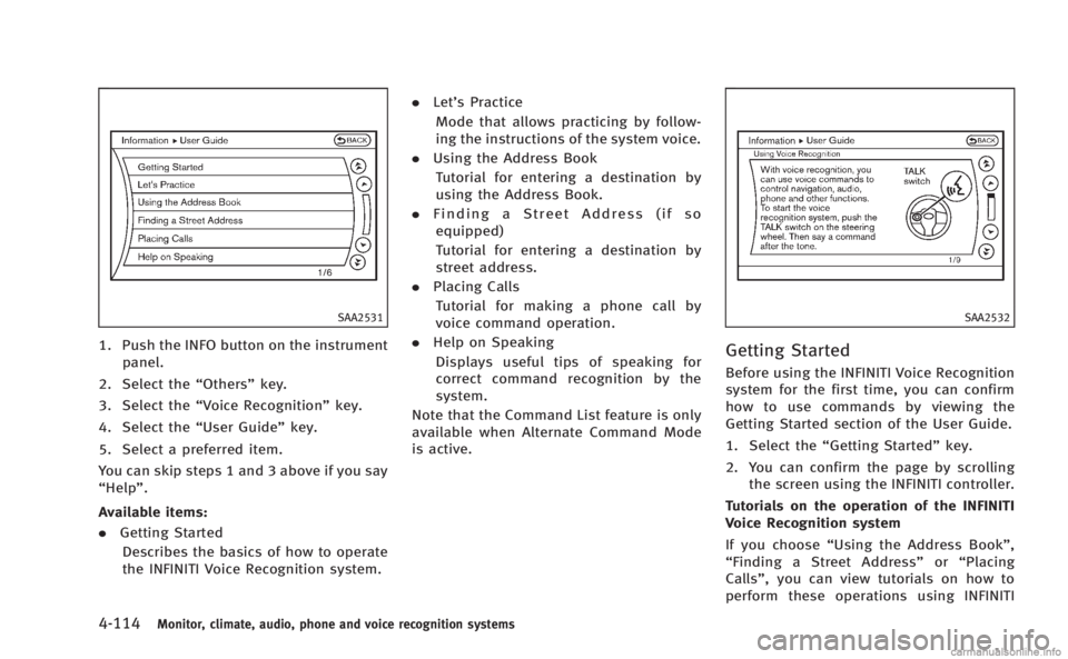 INFINITI M HYBRID 2013 Owners Manual 4-114Monitor, climate, audio, phone and voice recognition systems
SAA2531
1. Push the INFO button on the instrumentpanel.
2. Select the “Others”key.
3. Select the “Voice Recognition” key.
4. S INFINITI M HYBRID 2013 Owners Manual 4-114Monitor, climate, audio, phone and voice recognition systems
SAA2531
1. Push the INFO button on the instrumentpanel.
2. Select the “Others”key.
3. Select the “Voice Recognition” key.
4. S
