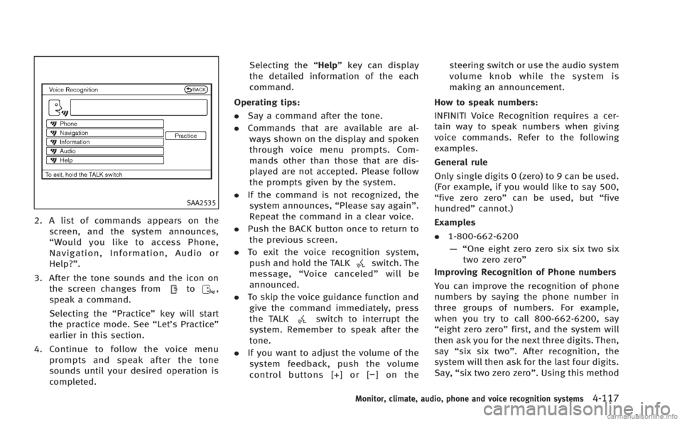 INFINITI M HYBRID 2013 User Guide SAA2535
2. A list of commands appears on thescreen, and the system announces,
“Would you like to access Phone,
Navigation, Information, Audio or
Help?”.
3. After the tone sounds and the icon on th INFINITI M HYBRID 2013 User Guide SAA2535
2. A list of commands appears on thescreen, and the system announces,
“Would you like to access Phone,
Navigation, Information, Audio or
Help?”.
3. After the tone sounds and the icon on th