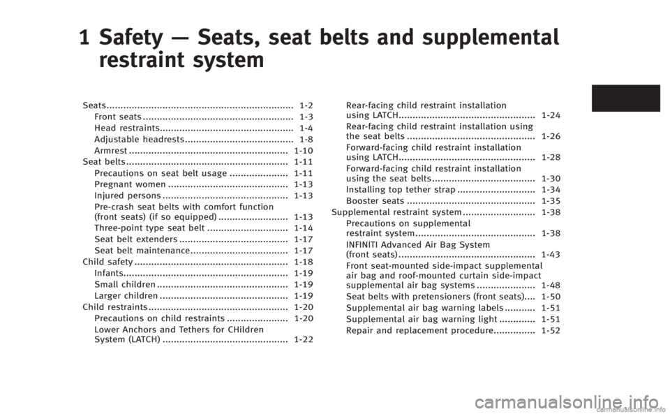 INFINITI M HYBRID 2013 Owners Guide 1 Safety—Seats, seat belts and supplemental
restraint system
Seats ................................................................... 1-2
Front seats ............................................... INFINITI M HYBRID 2013 Owners Guide 1 Safety—Seats, seat belts and supplemental
restraint system
Seats ................................................................... 1-2
Front seats ...............................................