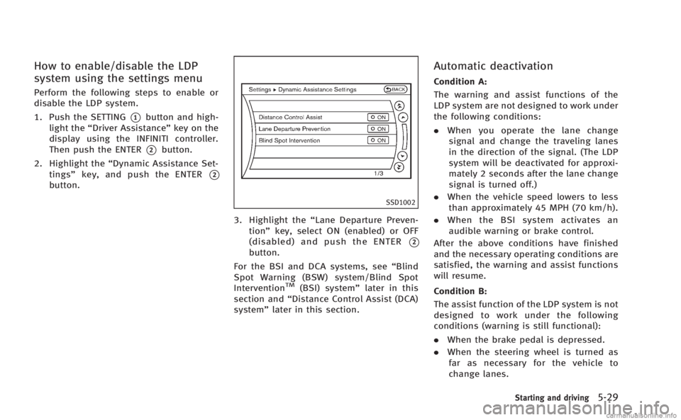INFINITI M HYBRID 2013 Owners Manual How to enable/disable the LDP
system using the settings menu
Perform the following steps to enable or
disable the LDP system.
1. Push the SETTING
*1button and high-
light the “Driver Assistance” k INFINITI M HYBRID 2013 Owners Manual How to enable/disable the LDP
system using the settings menu
Perform the following steps to enable or
disable the LDP system.
1. Push the SETTING
*1button and high-
light the “Driver Assistance” k