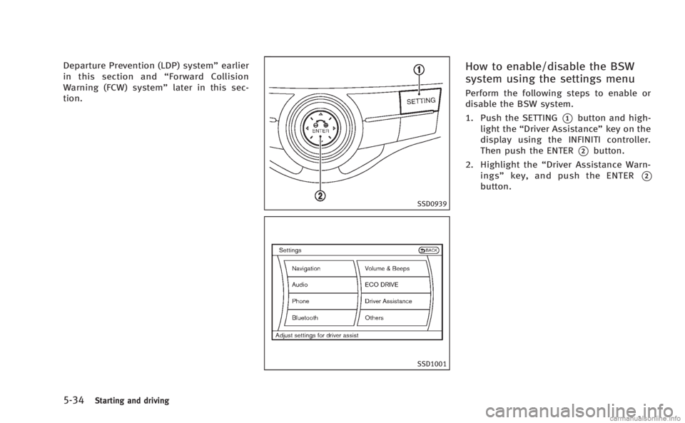 INFINITI M HYBRID 2013 Owners Manual 5-34Starting and driving
Departure Prevention (LDP) system”earlier
in this section and “Forward Collision
Warning (FCW) system” later in this sec-
tion.
SSD0939
SSD1001
How to enable/disable the INFINITI M HYBRID 2013 Owners Manual 5-34Starting and driving
Departure Prevention (LDP) system”earlier
in this section and “Forward Collision
Warning (FCW) system” later in this sec-
tion.
SSD0939
SSD1001
How to enable/disable the