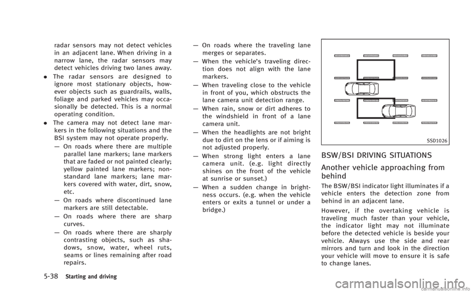 INFINITI M HYBRID 2013 Owners Guide 5-38Starting and driving
radar sensors may not detect vehicles
in an adjacent lane. When driving in a
narrow lane, the radar sensors may
detect vehicles driving two lanes away.
. The radar sensors are INFINITI M HYBRID 2013 Owners Guide 5-38Starting and driving
radar sensors may not detect vehicles
in an adjacent lane. When driving in a
narrow lane, the radar sensors may
detect vehicles driving two lanes away.
. The radar sensors are
