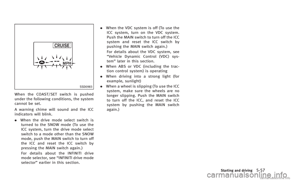 INFINITI M HYBRID 2013 Owners Manual SSD0983
When the COAST/SET switch is pushed
under the following conditions, the system
cannot be set.
A warning chime will sound and the ICC
indicators will blink.
.When the drive mode select switch i INFINITI M HYBRID 2013 Owners Manual SSD0983
When the COAST/SET switch is pushed
under the following conditions, the system
cannot be set.
A warning chime will sound and the ICC
indicators will blink.
.When the drive mode select switch i