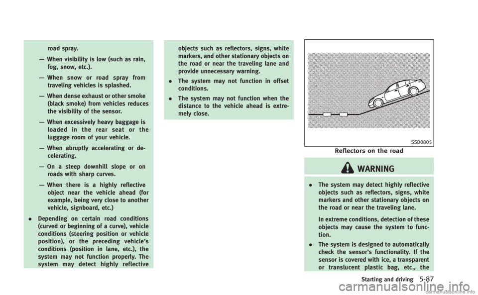 INFINITI M HYBRID 2013 Service Manual road spray.
—When visibility is low (such as rain,fog, snow, etc.).
—When snow or road spray fromtraveling vehicles is splashed.
—When dense exhaust or other smoke
(black smoke) from vehicles re INFINITI M HYBRID 2013 Service Manual road spray.
—When visibility is low (such as rain,fog, snow, etc.).
—When snow or road spray fromtraveling vehicles is splashed.
—When dense exhaust or other smoke
(black smoke) from vehicles re