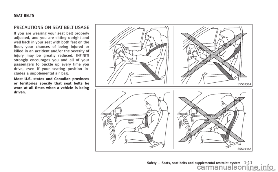 INFINITI M HYBRID 2013 Service Manual PRECAUTIONS ON SEAT BELT USAGE
If you are wearing your seat belt properly
adjusted, and you are sitting upright and
well back in your seat with both feet on the
floor, your chances of being injured or INFINITI M HYBRID 2013 Service Manual PRECAUTIONS ON SEAT BELT USAGE
If you are wearing your seat belt properly
adjusted, and you are sitting upright and
well back in your seat with both feet on the
floor, your chances of being injured or