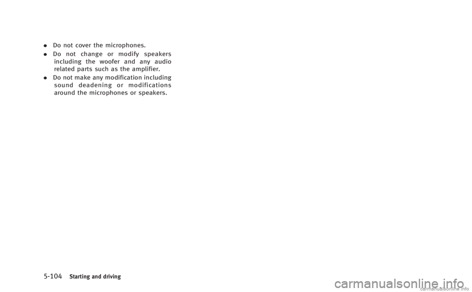 INFINITI M HYBRID 2013 Owners Manual 5-104Starting and driving
.Do not cover the microphones.
. Do not change or modify speakers
including the woofer and any audio
related parts such as the amplifier.
. Do not make any modification inclu INFINITI M HYBRID 2013 Owners Manual 5-104Starting and driving
.Do not cover the microphones.
. Do not change or modify speakers
including the woofer and any audio
related parts such as the amplifier.
. Do not make any modification inclu