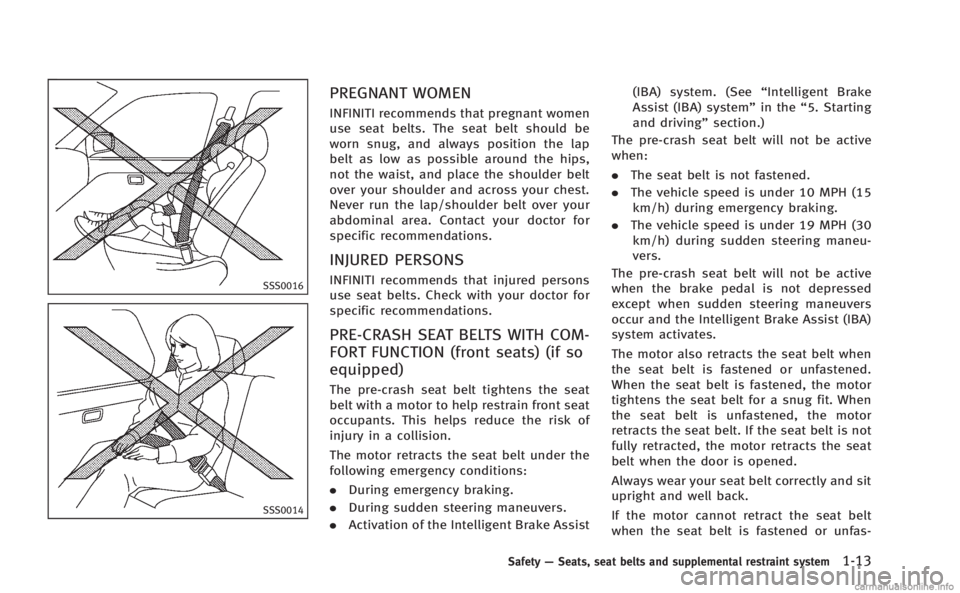 INFINITI M HYBRID 2013 Service Manual SSS0016
SSS0014
PREGNANT WOMEN
INFINITI recommends that pregnant women
use seat belts. The seat belt should be
worn snug, and always position the lap
belt as low as possible around the hips,
not the w INFINITI M HYBRID 2013 Service Manual SSS0016
SSS0014
PREGNANT WOMEN
INFINITI recommends that pregnant women
use seat belts. The seat belt should be
worn snug, and always position the lap
belt as low as possible around the hips,
not the w