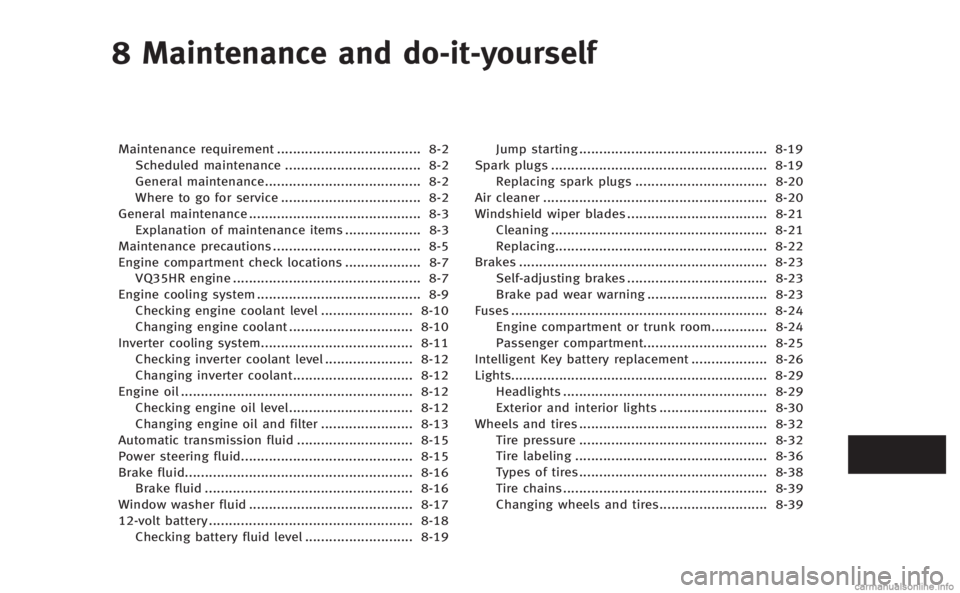 INFINITI M HYBRID 2013  Owners Manual 8 Maintenance and do-it-yourself
Maintenance requirement.................................... 8-2
Scheduled maintenance .................................. 8-2
General maintenance.......................