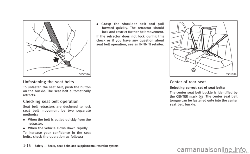 INFINITI M HYBRID 2013 Service Manual 1-16Safety—Seats, seat belts and supplemental restraint system
SSS0326
Unfastening the seat belts
To unfasten the seat belt, push the button
on the buckle. The seat belt automatically
retracts.
Chec INFINITI M HYBRID 2013 Service Manual 1-16Safety—Seats, seat belts and supplemental restraint system
SSS0326
Unfastening the seat belts
To unfasten the seat belt, push the button
on the buckle. The seat belt automatically
retracts.
Chec