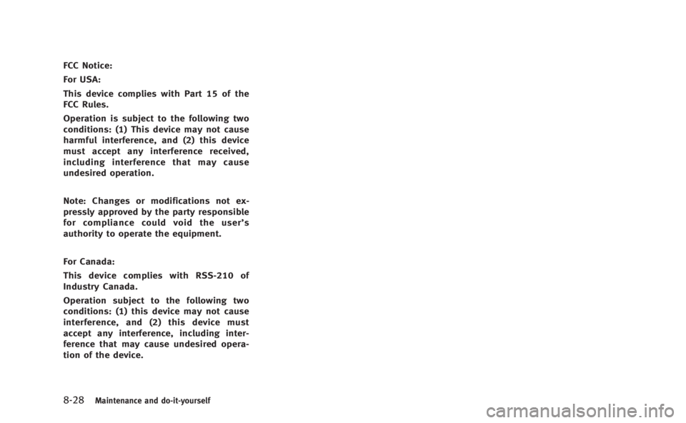 INFINITI M HYBRID 2013  Owners Manual 8-28Maintenance and do-it-yourself
FCC Notice:
For USA:
This device complies with Part 15 of the
FCC Rules.
Operation is subject to the following two
conditions: (1) This device may not cause
harmful 