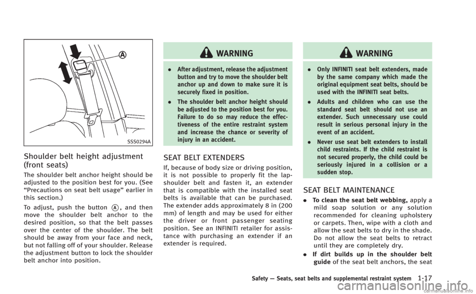 INFINITI M HYBRID 2013 Service Manual SSS0294A
Shoulder belt height adjustment
(front seats)
The shoulder belt anchor height should be
adjusted to the position best for you. (See
“Precautions on seat belt usage”earlier in
this section INFINITI M HYBRID 2013 Service Manual SSS0294A
Shoulder belt height adjustment
(front seats)
The shoulder belt anchor height should be
adjusted to the position best for you. (See
“Precautions on seat belt usage”earlier in
this section