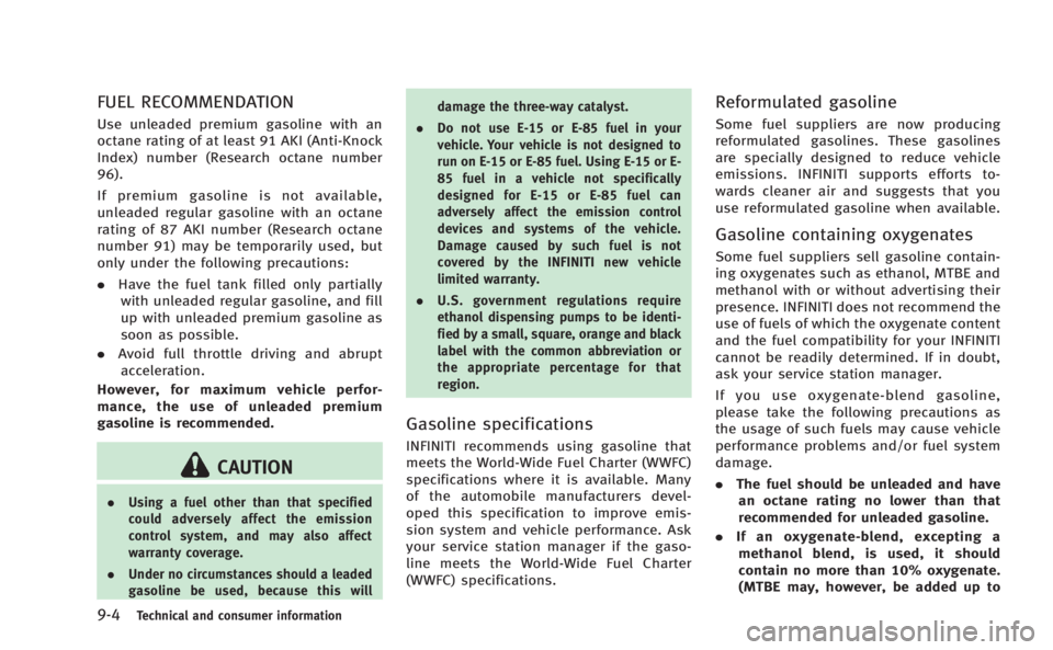 INFINITI M HYBRID 2013  Owners Manual 9-4Technical and consumer information
FUEL RECOMMENDATION
Use unleaded premium gasoline with an
octane rating of at least 91 AKI (Anti-Knock
Index) number (Research octane number
96).
If premium gasol