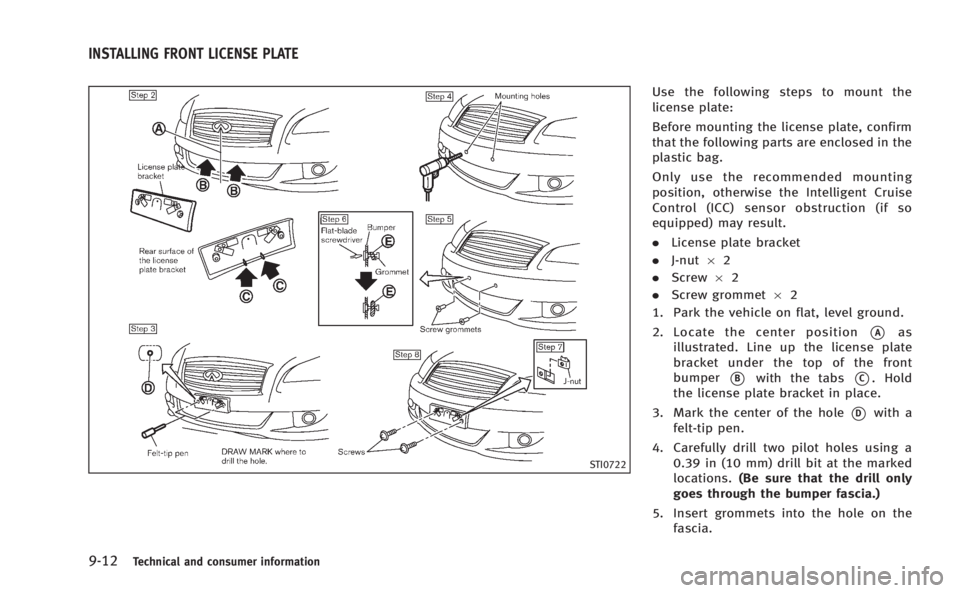INFINITI M HYBRID 2013 Workshop Manual 9-12Technical and consumer information
STI0722
Use the following steps to mount the
license plate:
Before mounting the license plate, confirm
that the following parts are enclosed in the
plastic bag.
INFINITI M HYBRID 2013 Workshop Manual 9-12Technical and consumer information
STI0722
Use the following steps to mount the
license plate:
Before mounting the license plate, confirm
that the following parts are enclosed in the
plastic bag.