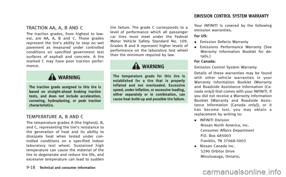INFINITI M HYBRID 2013  Owners Manual 9-18Technical and consumer information
TRACTION AA, A, B AND C
The traction grades, from highest to low-
est, are AA, A, B and C. Those grades
represent the tire’s ability to stop on wet
pavement as