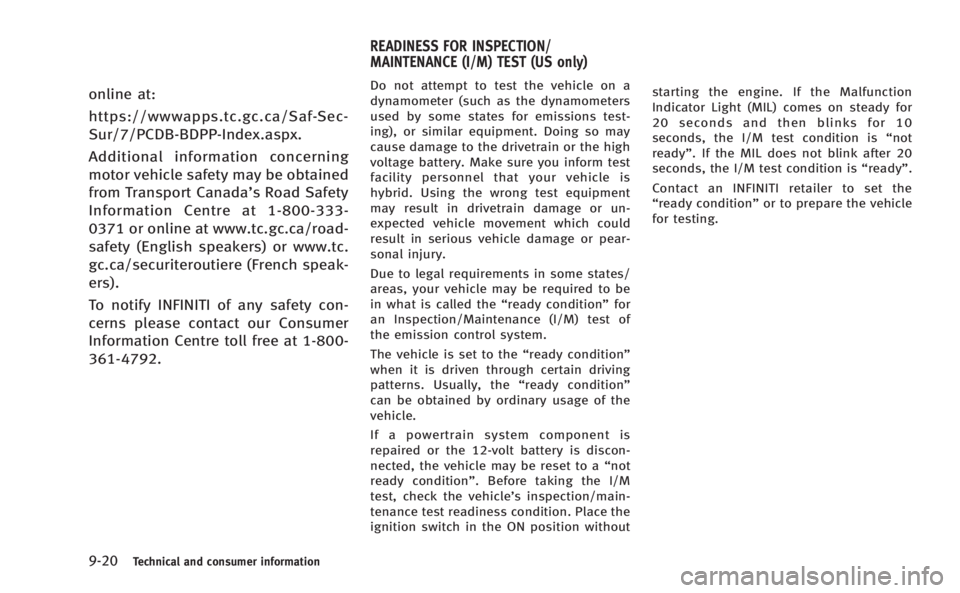 INFINITI M HYBRID 2013 User Guide 9-20Technical and consumer information
online at:
https://wwwapps.tc.gc.ca/Saf-Sec-
Sur/7/PCDB-BDPP-Index.aspx.
Additional information concerning
motor vehicle safety may be obtained
from Transport Ca