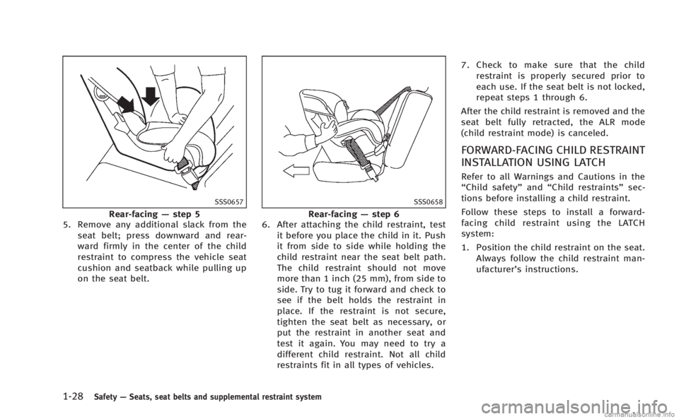 INFINITI M HYBRID 2013 Repair Manual 1-28Safety—Seats, seat belts and supplemental restraint system
SSS0657
Rear-facing —step 5
5. Remove any additional slack from the
seat belt; press downward and rear-
ward firmly in the center of INFINITI M HYBRID 2013 Repair Manual 1-28Safety—Seats, seat belts and supplemental restraint system
SSS0657
Rear-facing —step 5
5. Remove any additional slack from the
seat belt; press downward and rear-
ward firmly in the center of