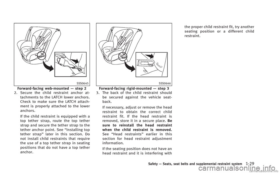INFINITI M HYBRID 2013 Repair Manual SSS0645
Forward-facing web-mounted—step 2
2. Secure the child restraint anchor at-
tachments to the LATCH lower anchors.
Check to make sure the LATCH attach-
ment is properly attached to the lower
a INFINITI M HYBRID 2013 Repair Manual SSS0645
Forward-facing web-mounted—step 2
2. Secure the child restraint anchor at-
tachments to the LATCH lower anchors.
Check to make sure the LATCH attach-
ment is properly attached to the lower
a