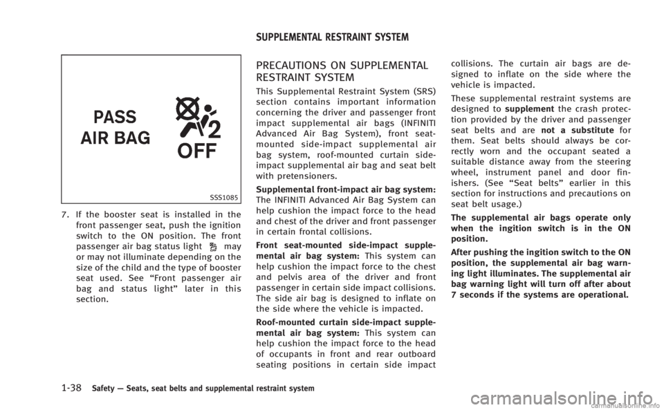 INFINITI M HYBRID 2013 Manual PDF 1-38Safety—Seats, seat belts and supplemental restraint system
SSS1085
7. If the booster seat is installed in the
front passenger seat, push the ignition
switch to the ON position. The front
passeng
