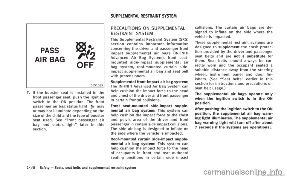 INFINITI M HYBRID 2013  Owners Manual 1-38Safety—Seats, seat belts and supplemental restraint system
SSS1085
7. If the booster seat is installed in the
front passenger seat, push the ignition
switch to the ON position. The front
passeng