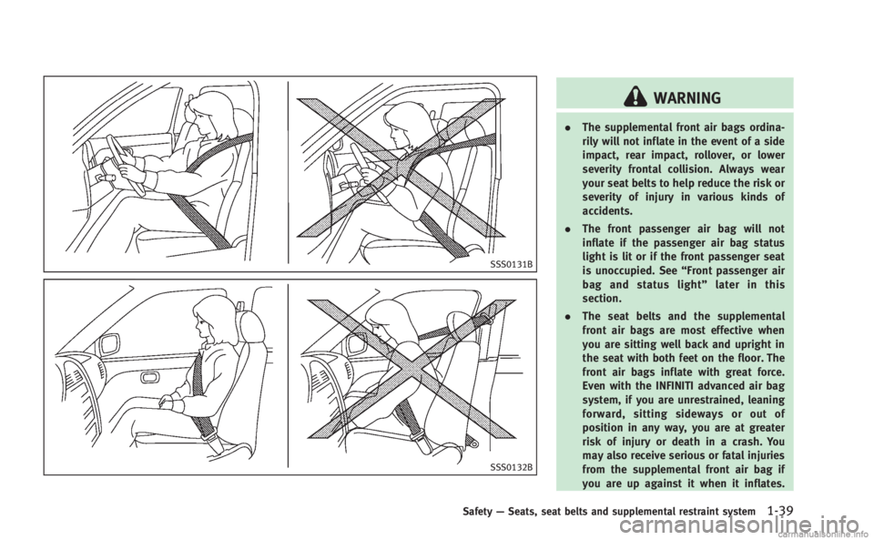 INFINITI M HYBRID 2013 Manual PDF SSS0131B
SSS0132B
WARNING
.The supplemental front air bags ordina-
rily will not inflate in the event of a side
impact, rear impact, rollover, or lower
severity frontal collision. Always wear
your sea