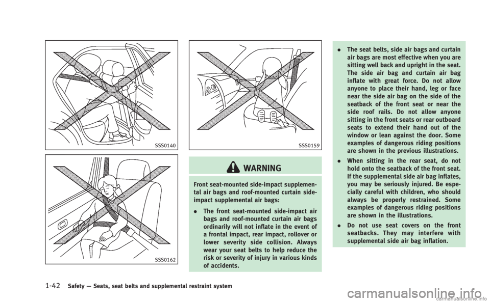 INFINITI M HYBRID 2013 Manual PDF 1-42Safety—Seats, seat belts and supplemental restraint system
SSS0140
SSS0162
SSS0159
WARNING
Front seat-mounted side-impact supplemen-
tal air bags and roof-mounted curtain side-
impact supplement