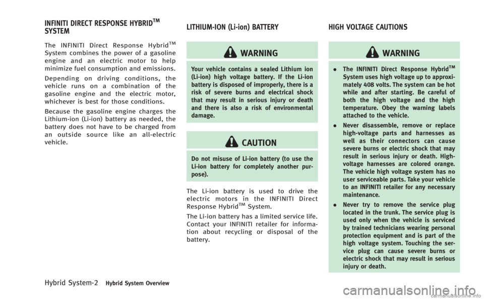 INFINITI M HYBRID 2013  Owners Manual Hybrid System-2Hybrid System Overview
The INFINITI Direct Response HybridTM
System combines the power of a gasoline
engine and an electric motor to help
minimize fuel consumption and emissions.
Depend
