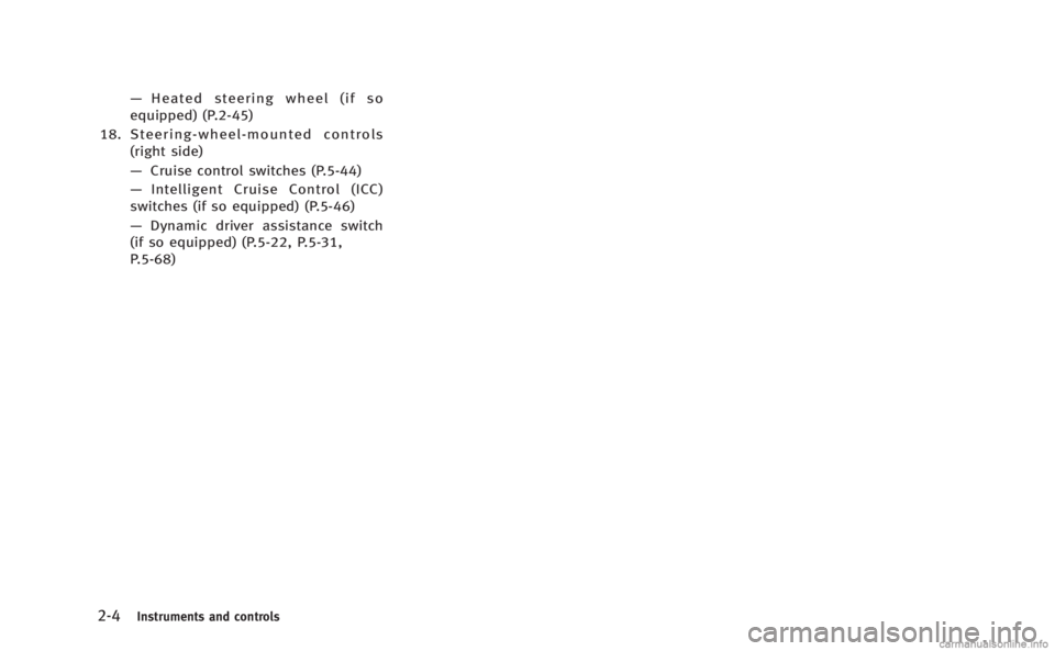 INFINITI M HYBRID 2013 Manual Online 2-4Instruments and controls
—Heated steering wheel (if so
equipped) (P.2-45)
18. Steering-wheel-mounted controls (right side)
—Cruise control switches (P.5-44)
— Intelligent Cruise Control (ICC)