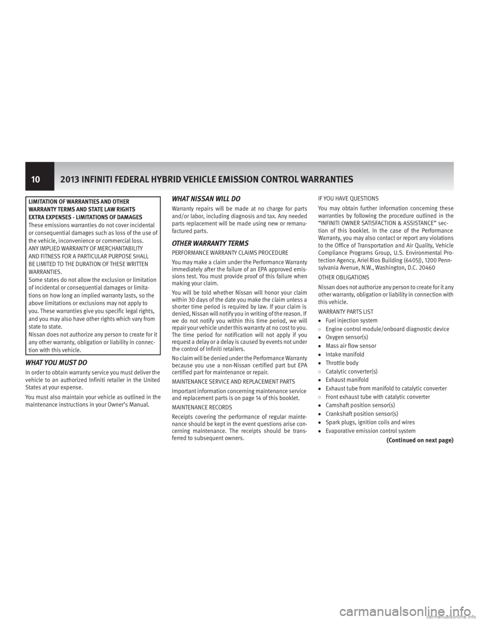 INFINITI M HYBRID 2013 Warranty Information Booklet LIMITATION OF WARRANTIES AND OTHER
WARRANTY TERMS AND STATE LAW RIGHTS
EXTRA EXPENSES - LIMITATIONS OF DAMAGES
These emissions warranties do not cover incidental
or consequential damages such as loss INFINITI M HYBRID 2013 Warranty Information Booklet LIMITATION OF WARRANTIES AND OTHER
WARRANTY TERMS AND STATE LAW RIGHTS
EXTRA EXPENSES - LIMITATIONS OF DAMAGES
These emissions warranties do not cover incidental
or consequential damages such as loss