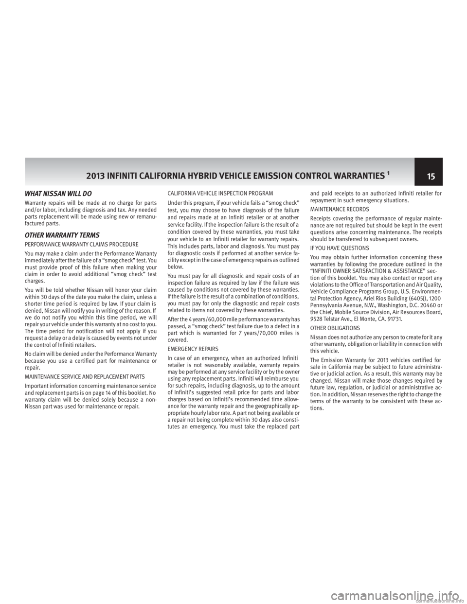 INFINITI M HYBRID 2013 Warranty Information Booklet WHAT NISSAN WILL DO
Warranty repairs will be made at no charge for parts
and/or labor, including diagnosis and tax. Any needed
parts replacement will be made using new or remanu-
factured parts.
OTHER INFINITI M HYBRID 2013 Warranty Information Booklet WHAT NISSAN WILL DO
Warranty repairs will be made at no charge for parts
and/or labor, including diagnosis and tax. Any needed
parts replacement will be made using new or remanu-
factured parts.
OTHER