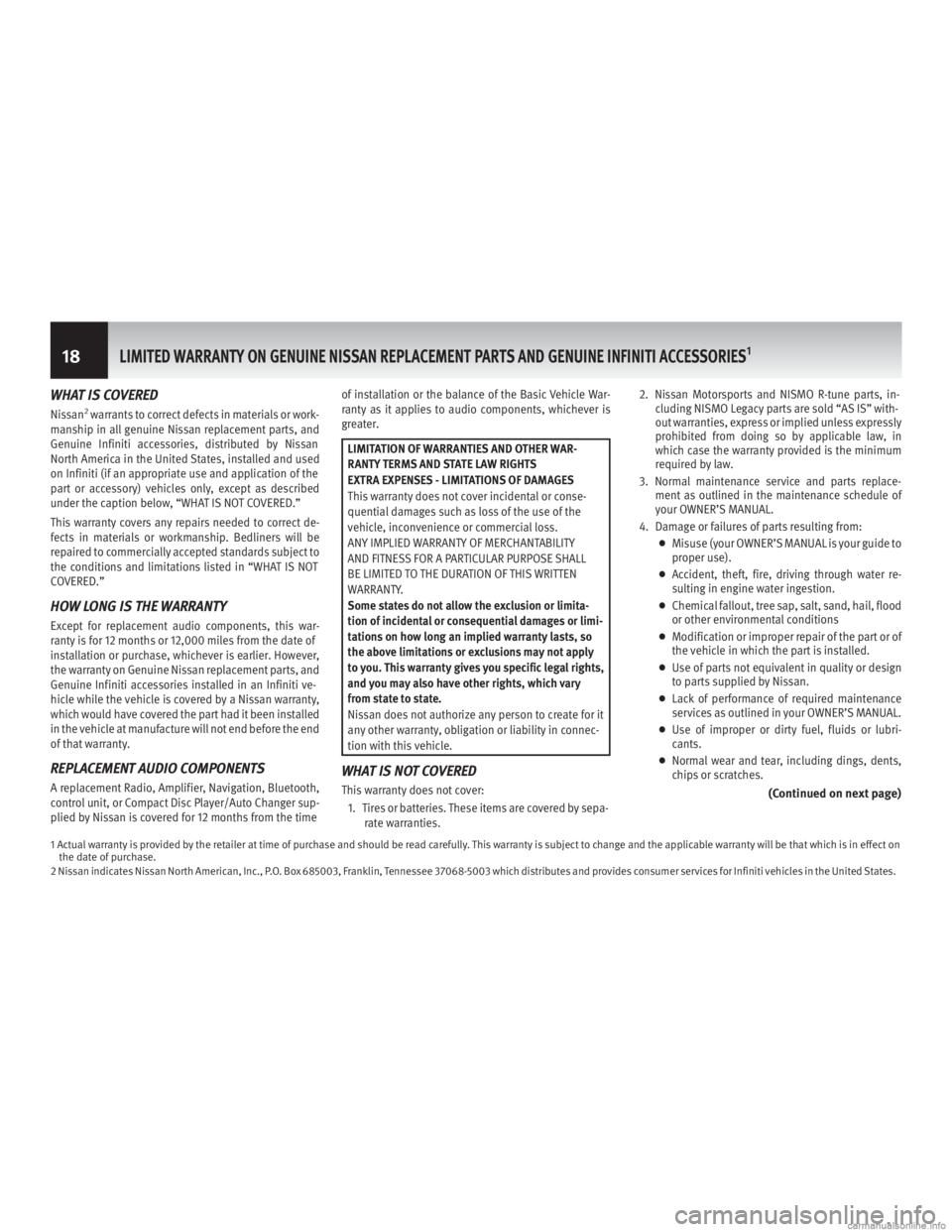 INFINITI M HYBRID 2013  Warranty Information Booklet WHAT IS COVERED
Nissan2warrants to correct defects in materials or work-
manship in all genuine Nissan replacement parts, and
Genuine Infiniti accessories, distributed by Nissan
North America in the U