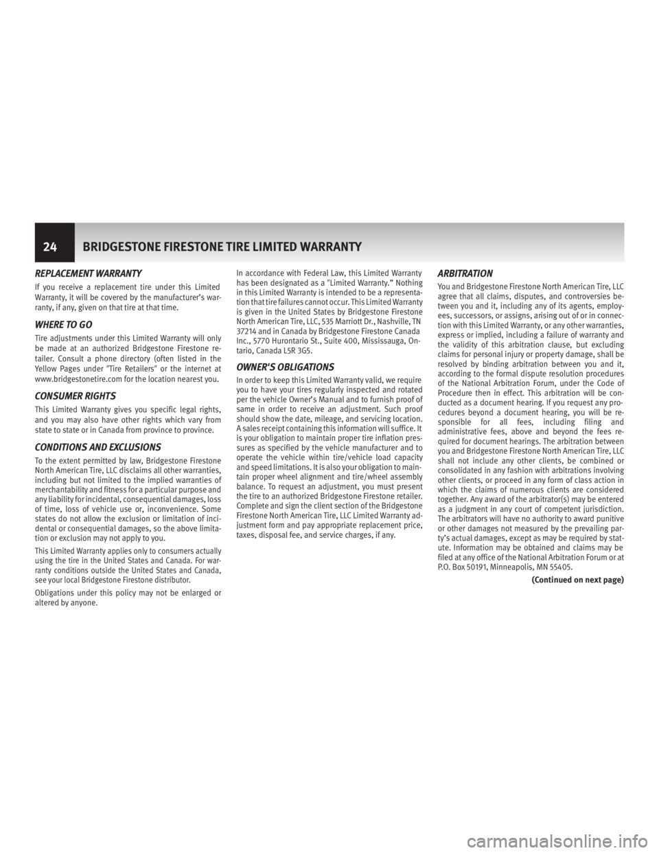 INFINITI M HYBRID 2013  Warranty Information Booklet REPLACEMENT WARRANTY
If you receive a replacement tire under this Limited
Warranty, it will be covered by the manufacturer’s war-
ranty, if any, given on that tire at that time.
WHERE TO GO
Tire adj