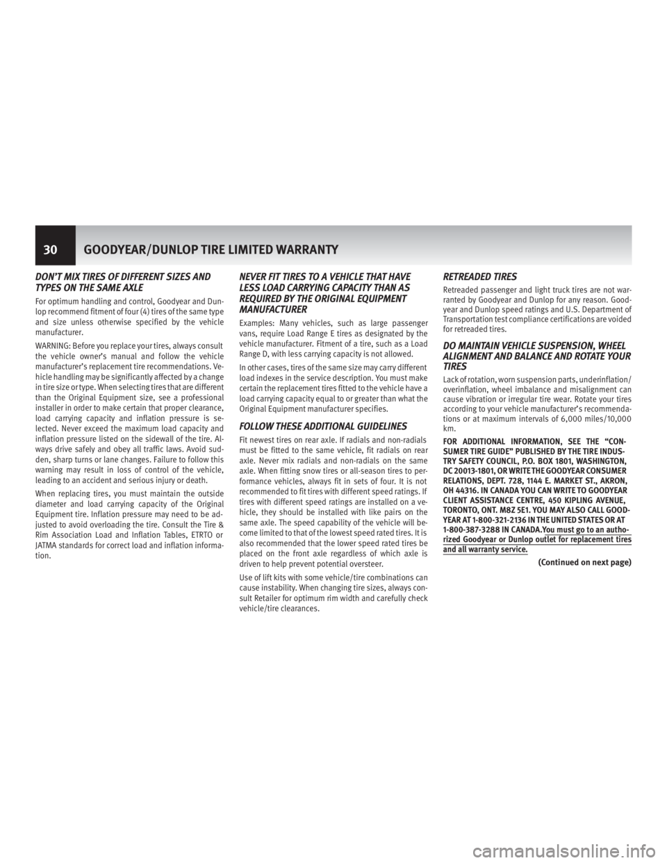INFINITI M HYBRID 2013 Warranty Information Booklet DON’T MIX TIRES OF DIFFERENT SIZES AND
TYPES ON THE SAME AXLE
For optimum handling and control, Goodyear and Dun-
lop recommend fitment of four (4) tires of the same type
and size unless otherwise s INFINITI M HYBRID 2013 Warranty Information Booklet DON’T MIX TIRES OF DIFFERENT SIZES AND
TYPES ON THE SAME AXLE
For optimum handling and control, Goodyear and Dun-
lop recommend fitment of four (4) tires of the same type
and size unless otherwise s