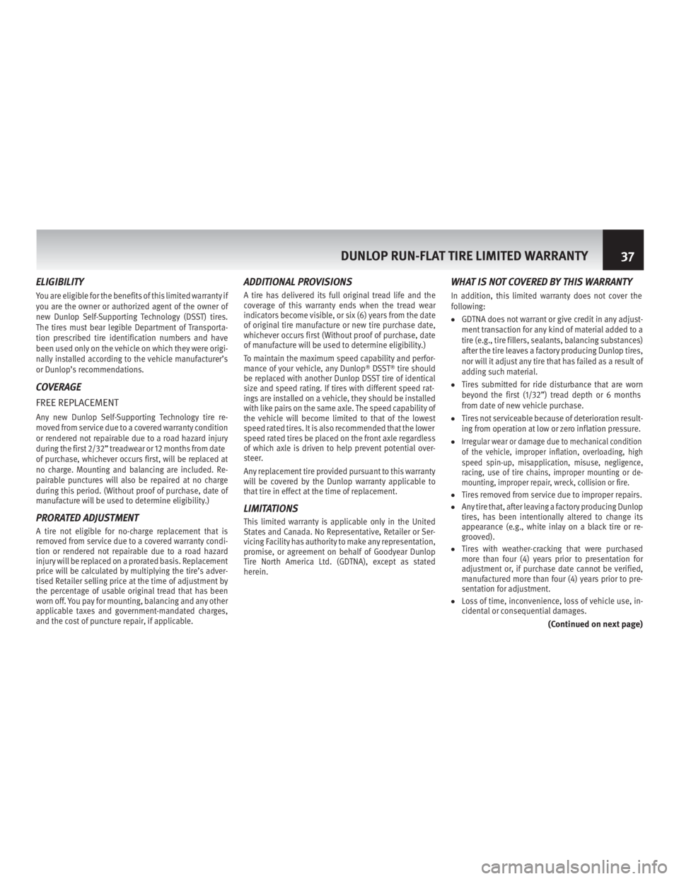 INFINITI M HYBRID 2013 Warranty Information Booklet ELIGIBILITY
You are eligible for the benefits of this limited warranty if
you are the owner or authorized agent of the owner of
new Dunlop Self-Supporting Technology (DSST) tires.
The tires must bear INFINITI M HYBRID 2013 Warranty Information Booklet ELIGIBILITY
You are eligible for the benefits of this limited warranty if
you are the owner or authorized agent of the owner of
new Dunlop Self-Supporting Technology (DSST) tires.
The tires must bear