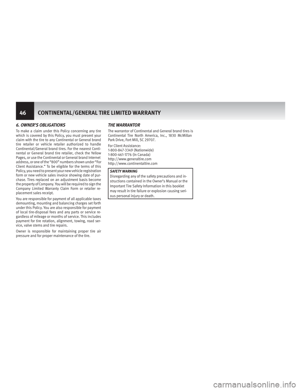 INFINITI M HYBRID 2013 Warranty Information Booklet 6. OWNER’S OBLIGATIONS
To make a claim under this Policy concerning any tire
which is covered by this Policy, you must present your
claim with the tire to any Continental or General brand
tire retai INFINITI M HYBRID 2013 Warranty Information Booklet 6. OWNER’S OBLIGATIONS
To make a claim under this Policy concerning any tire
which is covered by this Policy, you must present your
claim with the tire to any Continental or General brand
tire retai